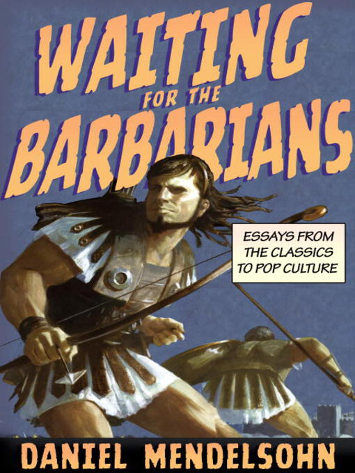 Title details for Waiting for the Barbarians by Daniel Mendelsohn - Available